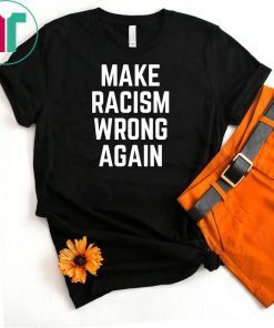 Make Racism Wrong Again T-Shirt for Demonstrations