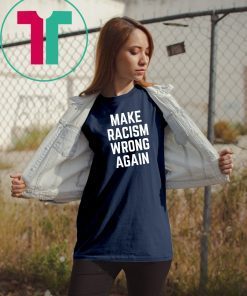 Make Racism Wrong Again Tee Shirt for Demonstrations