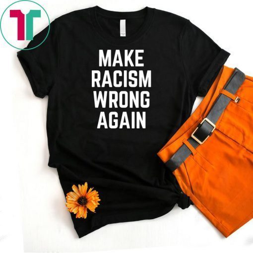 Make Racism Wrong Again T-Shirt for Demonstrations