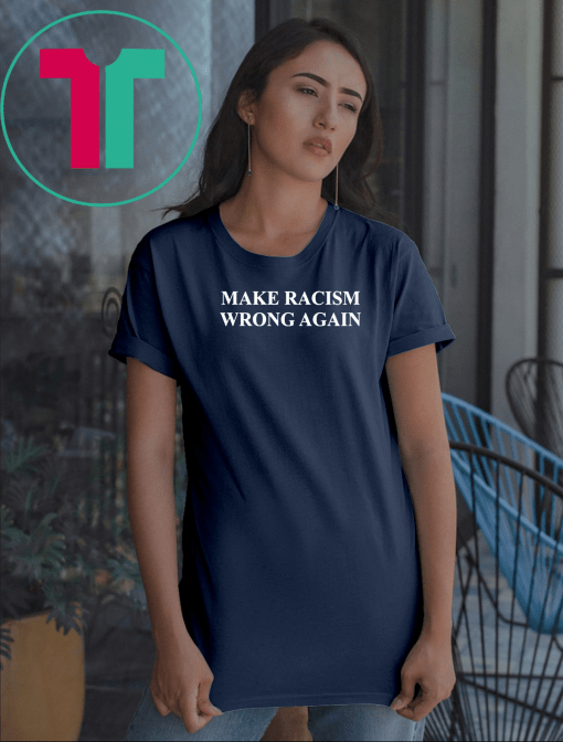 Make Racism Wrong Again Unisex Gift Tee Shirt