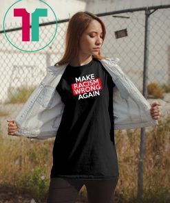 Make Racism Wrong Again Classic Tee Shirts say no to Racism