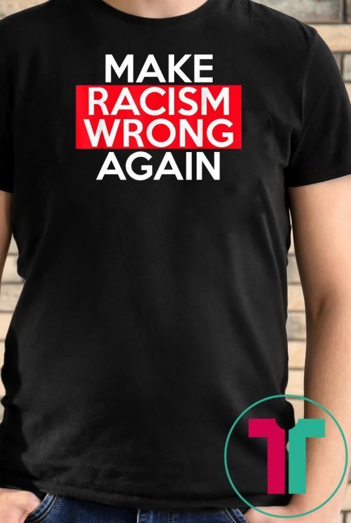 Make Racism Wrong Again Classic Tee Shirts say no to Racism