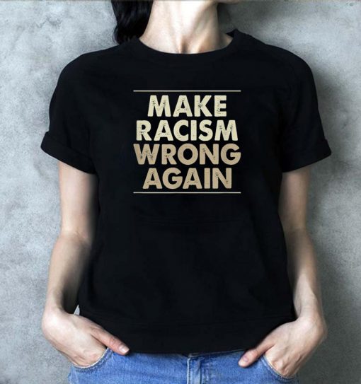 Make Racism Wrong Again Classic Gift TShirts