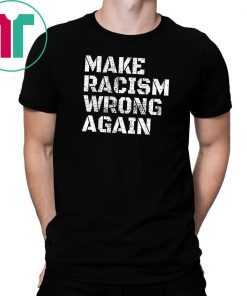 Make Racism Wrong Again T-shirt Anti Hate Trump 86 45 Tee