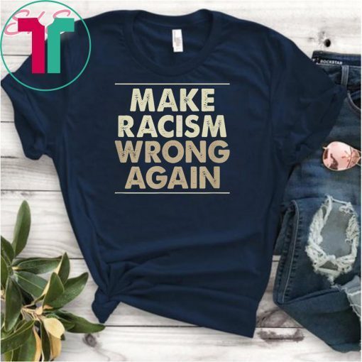 Make Racism Wrong Again Classic Gift TShirts