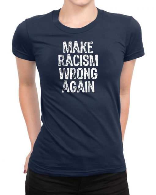 Make Racism Wrong Again Tee Shirt