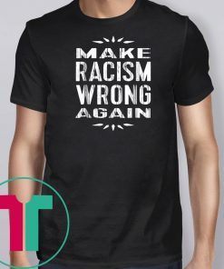 Make Racism Wrong Again TShirt Anti-Racist Tee