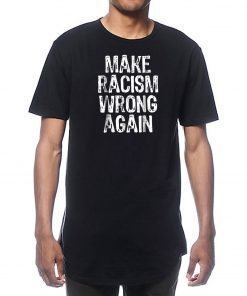 Make Racism Wrong Again Tee Shirt