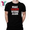 Make Racism Wrong Again Tshirt Anti-Hate Anti Trump Message
