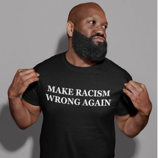 Make Racism Wrong Again Unisex T-Shirt For Men and Women