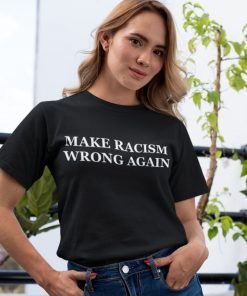 Make Racism Wrong Again Unisex T-Shirt For Men and Women
