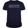 Make Racism Wrong Again Unisex T-Shirts