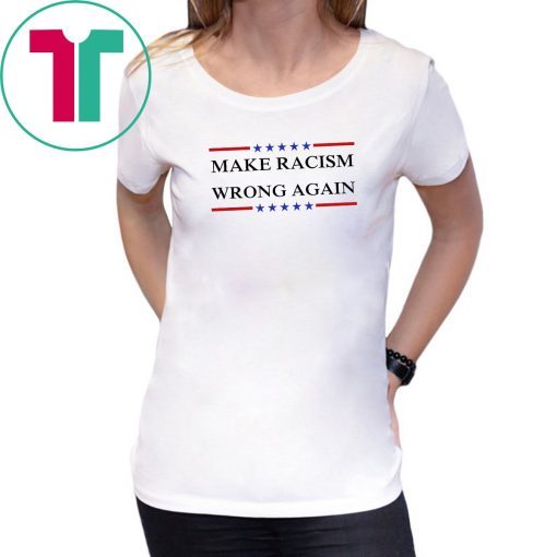 Make Racism Wrong Again shirt Anti Racism Tee Shirts