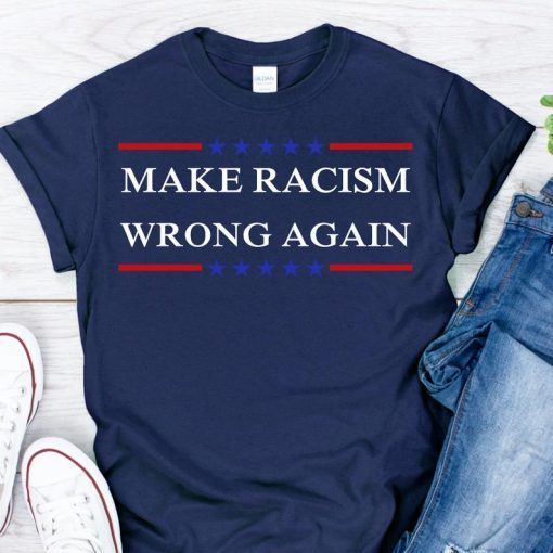 Make Racism Wrong Again shirt Anti Racism Unisex T-Shirt