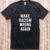 Make Racism Wrong Again shirt Make racism wrong again t-shirt, Anti Trump Shirt
