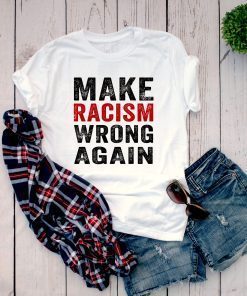 Make Racism Wrong Again shirt Protest march Classic Tee shirt