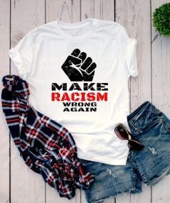 Make Racism Wrong Again shirt Protest march shirt Make racism wrong again Tee Shirt