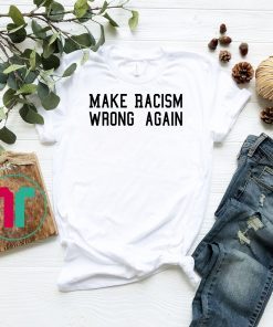 Make Racism Wrong Again shirt, Protest march shirt, Make racism wrong again t-shirt