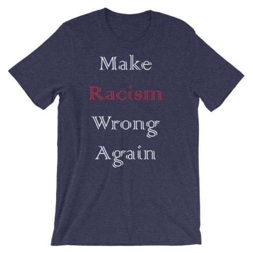 Make Racism Wrong Again shirt Short Sleeve Unisex T-Shirt