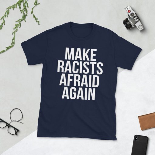 Make Racists, Afraid Again Protester Shirt, Make Racists Afraid, Maga Parody Shirt, Make Racism Wrong T-Shirt