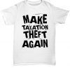 Make Taxation Theft Again Libertarian Gift Anti Statist Pro Freedom Unisex T-Shirt