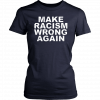 Make racism wrong again anti racism shirt and crew neck sweat T-Shirt