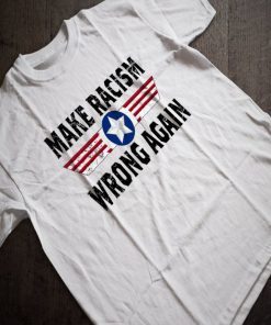 Make racism wrong again shirt Political Anti Trump Unisex T-Shirt