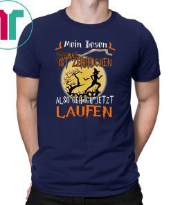 Mein besen ist zerbrochen also geh ich jetzt laufen halloween shirt