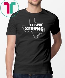 Men Women Support El Paso Strong Map #TexasStrong Shirt