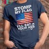 =Stomp My Flag I’ll Eat Your Ass Vir Patriotic American Unisex T-Shirts