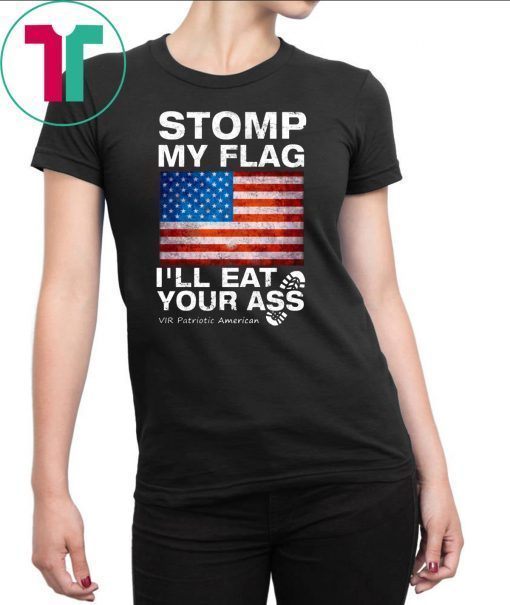 =Stomp My Flag I’ll Eat Your Ass Vir Patriotic American Unisex T-Shirts