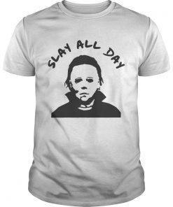 Michael Myers slay all day T-Shirt