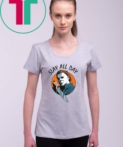 Michael Myers slay all day Tee Shirt