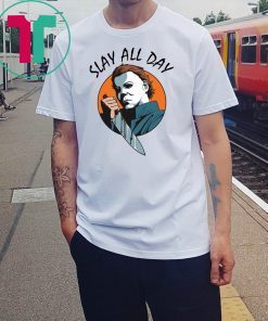 Michael Myers slay all day Tee Shirt