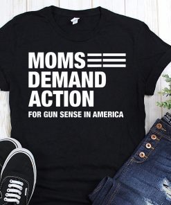Moms demand action for gun sense in america shirts