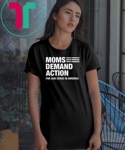Moms demand action for gun sense in america shirts