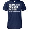 Moms demand action for gun sense in america shirts