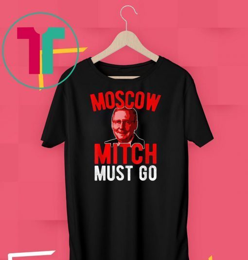 Moscow Mitch Must Go Mitch McConnell Election Security Kentucky Democrats 2020 Gift T-Shirt