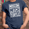 Moscow Mitch Shirt Russian Ditch Turtle Traitor Election Unisex Gift T-Shirt