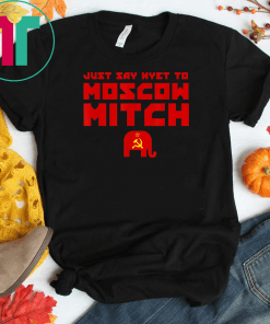 Just Say Nyet To Moscow Mitch Shirt Mitch Mcconnell Russia Gift T-Shirt Moscow Mitch T-Shirt