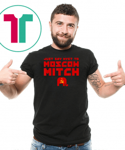 Just Say Nyet To Moscow Mitch Shirt Mitch Mcconnell Russia Gift T-Shirt Moscow Mitch T-Shirt