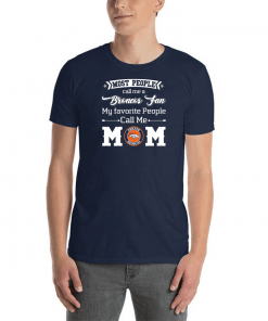 Most People Call Me A Denver Broncos Fan Mom Shirt