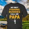 My Best Fishing Buddies Call Me Papa Shirt