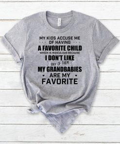 My kids accuse me of having a favorite child which is ridiculous shirt
