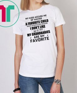 My kids accuse me of having a favorite child which is ridiculous shirt
