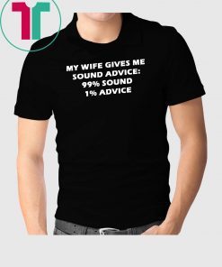 My Wife Gives Me Sound Advice 99% Sound 1% Advice Mens T-Shirt