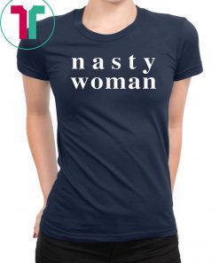 Nasty Woman Tee Shirt