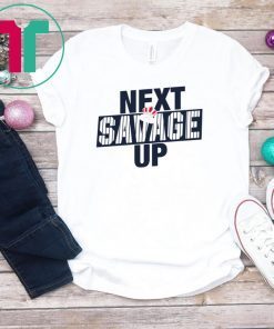 Next Savage Up Tee Shirts