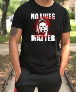 No Lives Matter Michael Myers Blood Funny Halloween Horror 2019 Classsic T-Shirt