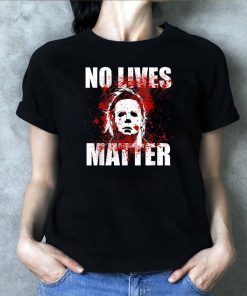 No Lives Matter Michael Myers Blood Funny Halloween Horror 2019 Classsic T-Shirt